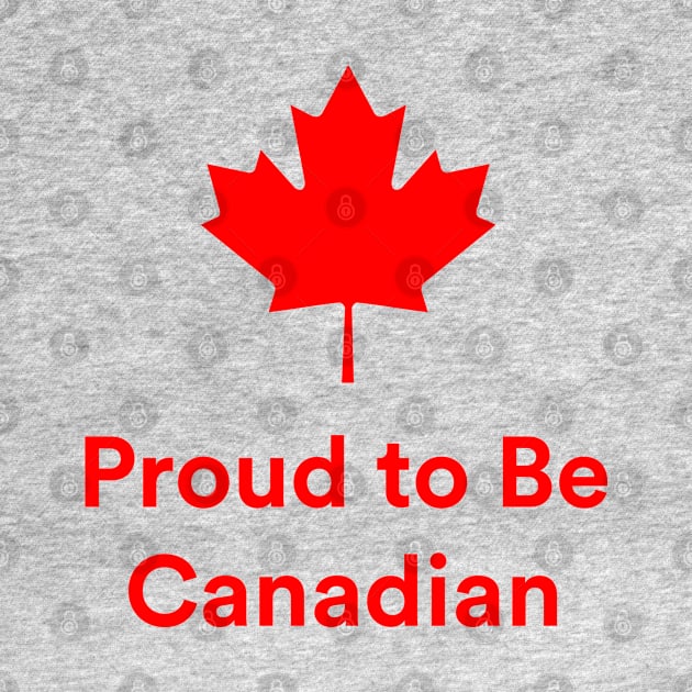 Proud To Be Canadian by Great North American Emporium